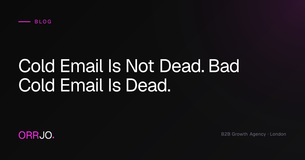Cold Email Is Not Dead. Bad Cold Email Is Dead. | ORRJO